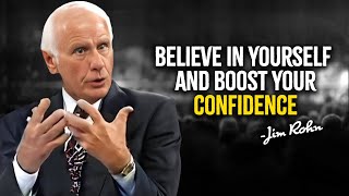 BELIEVE IN YOURSELF AND BOOST YOUR CONFIDENCE - JIM ROHN MOTIVATION