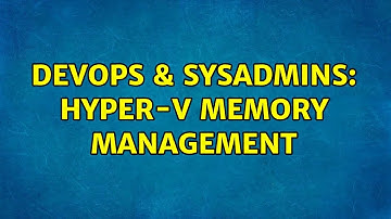 DevOps & SysAdmins: Hyper-V memory management