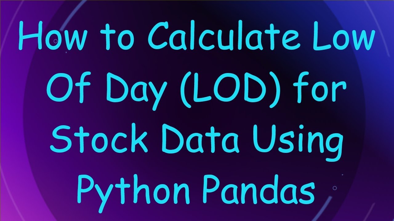 How to Calculate Low Of Day (LOD) for Stock Data Using Python Pandas