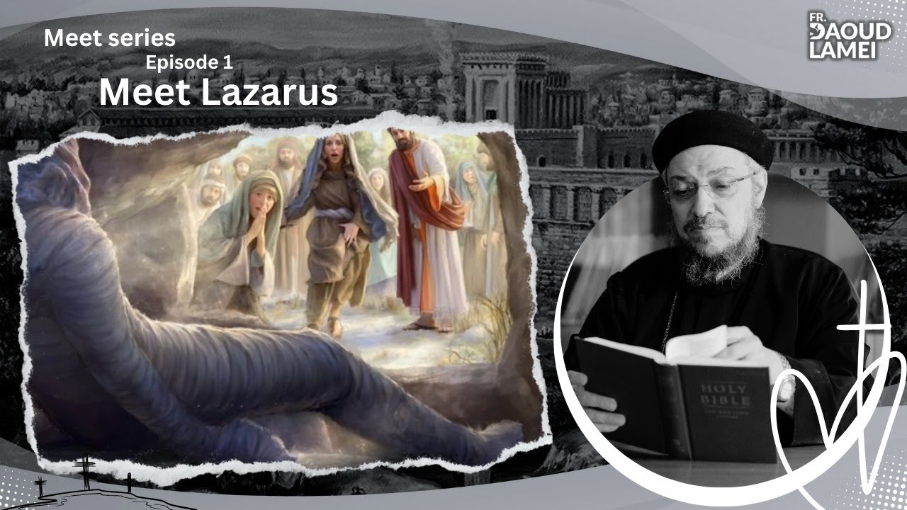 Meet Lazarus   Episode 1 of Meet Series   Fr Daoud Lamei