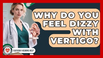 Why Do You Feel Dizzy With Vertigo? - Everyday Hearing Help