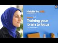 Ep 7: Training Your Brain to Focus | Habits to Win Here and Hereafter | Dr. Tesneem Alkiek