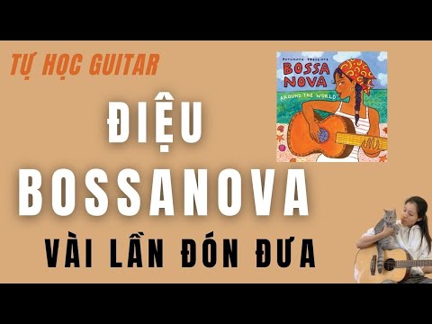 Video TỰ HỌC GUITAR | Hướng Dẫn Điệu Bossa Nova (bài Vài Lần... - youtube