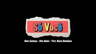 Só Você - Beto Santana_Rok Júnior (Part. Maria Madalena) (Prod. Beto Santana)