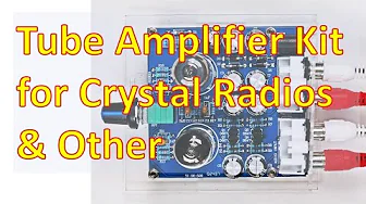 Elec-Tube Amplifier Kit (For Crystal Radio, Etc.) Part 1/2