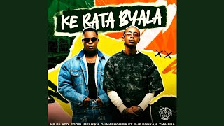 Mr Pilato, Egoslimflow & Dj Maphorisa - Ke Rata Byala feat. SjeKonka & T.M.A RSA