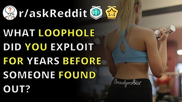 What Loophole Did You Exploit For Years Before Someone Found Out? | R/askreddit