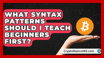 What Syntax Patterns Should I Teach Beginners First? | Lexicon Lounge