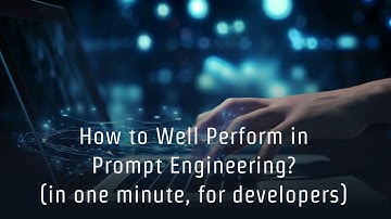 How to Well Perform in Prompt Engineering(in one minute, for developers)