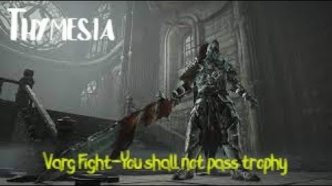Thymesia - Tutorial boss Varg (You shall not pass trophy)