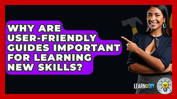 Why Are User-Friendly Guides Important for Learning New Skills? - LearnToDIY360.com