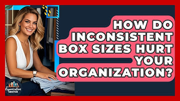 How Do Inconsistent Box Sizes Hurt Your Organization? - Your Organization Mentor