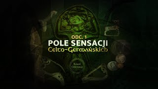 ODC. 1. Pole Sensacji Celto-Germańskich