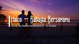 Haico - Bahagia Bersamamu | Cover By Nabila Maharani Ft. Tri Suaka (Lirik Lagu)