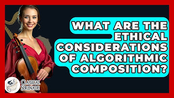 What Are The Ethical Considerations Of Algorithmic Composition? - Classical Serenade