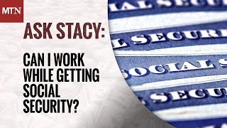 Can I Work While Getting Social Security