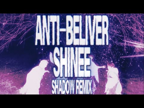 Anti-Believer-SHINee (Shadow Remix)