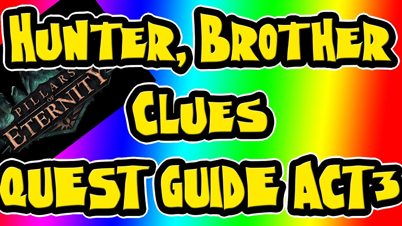 Hunter, Brother Pillars of Eternity Hearthsong Clues Act 3 Quest Guide YouTube