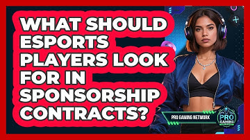 What Should Esports Players Look For In Sponsorship Contracts? - Pro Gaming Network