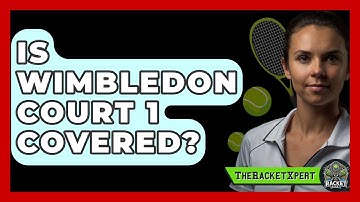 Is Wimbledon Court 1 Covered? - The Racket Xpert