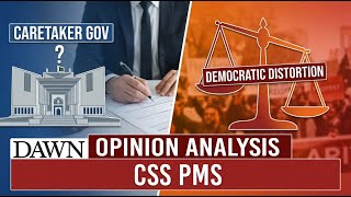 Applying While on the Job | Caretaker Governments &amp; Democratic Distortion | Dawn Opinion Analysis