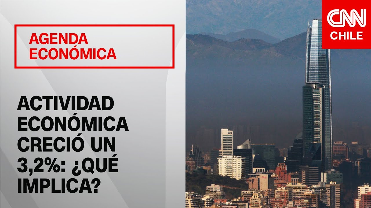 Actividad económica creció un 3,2%: ¿Chile va por buen camino?