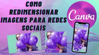 Como redimensionar uma imagem no Canva para Redes Sociais na Versão Pro e Grátis - Tutorial Canva