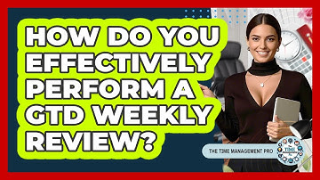 How Do You Effectively Perform A GTD Weekly Review? - The Time Management Pro