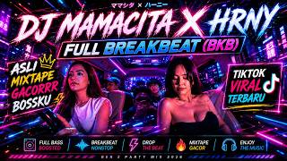 DJ MAMACITA X HRNY FULL BREAKBEAT (BKB) ASLI MIXTAPE GACORRR BOSSKU TIKTOK VIRAL TERBARU