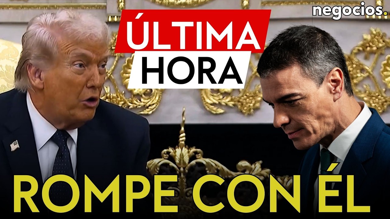 ÚLTIMA HORA | Trump rompe relaciones comerciales con España tras el desplante de Pedro Sánchez