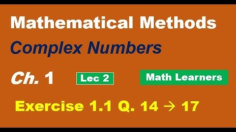 Mathematical Methods Ch 1 Complex Nos. Lec 2 Exercise 1.1