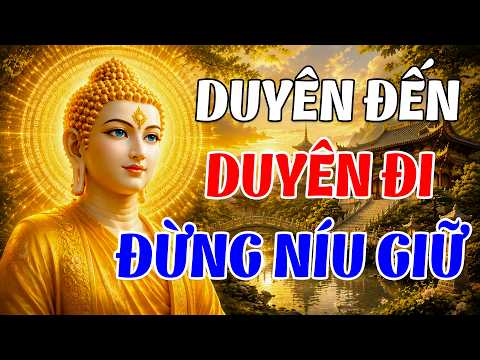 Duyên Đến Duyên Đi Đừng Níu Giữ Phật Dạy Cách Buông Bỏ Hóa Giải Nghiệp Duyên Nghe1Lần Nhẹ Cả Tâm Can