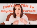 Don't Say These Things To Adoptive Parents