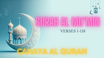 RELAXING SURAH AL MU'MIN - سورة المؤمنون | HEART TOUCHING VOICE || Cahaya Al Quran