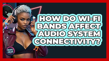 How Do Wi-Fi Bands Affect Audio System Connectivity? - Audio Gear Insider