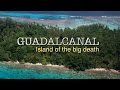 Guadalcanal - Island of the big death