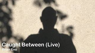 Details Brian Eno - Caught Between (Live)  [Official Live Video] News