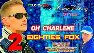 Modern Talking  - Style - Eighties Fox  - Oh Charlene / P0P Italodisco - Eurodisco