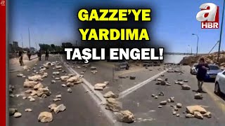 Gazzeye Yardıma Taşlı Engel İşgalciler Yardım Yolunu Taşlarla Kapattılar A Haber