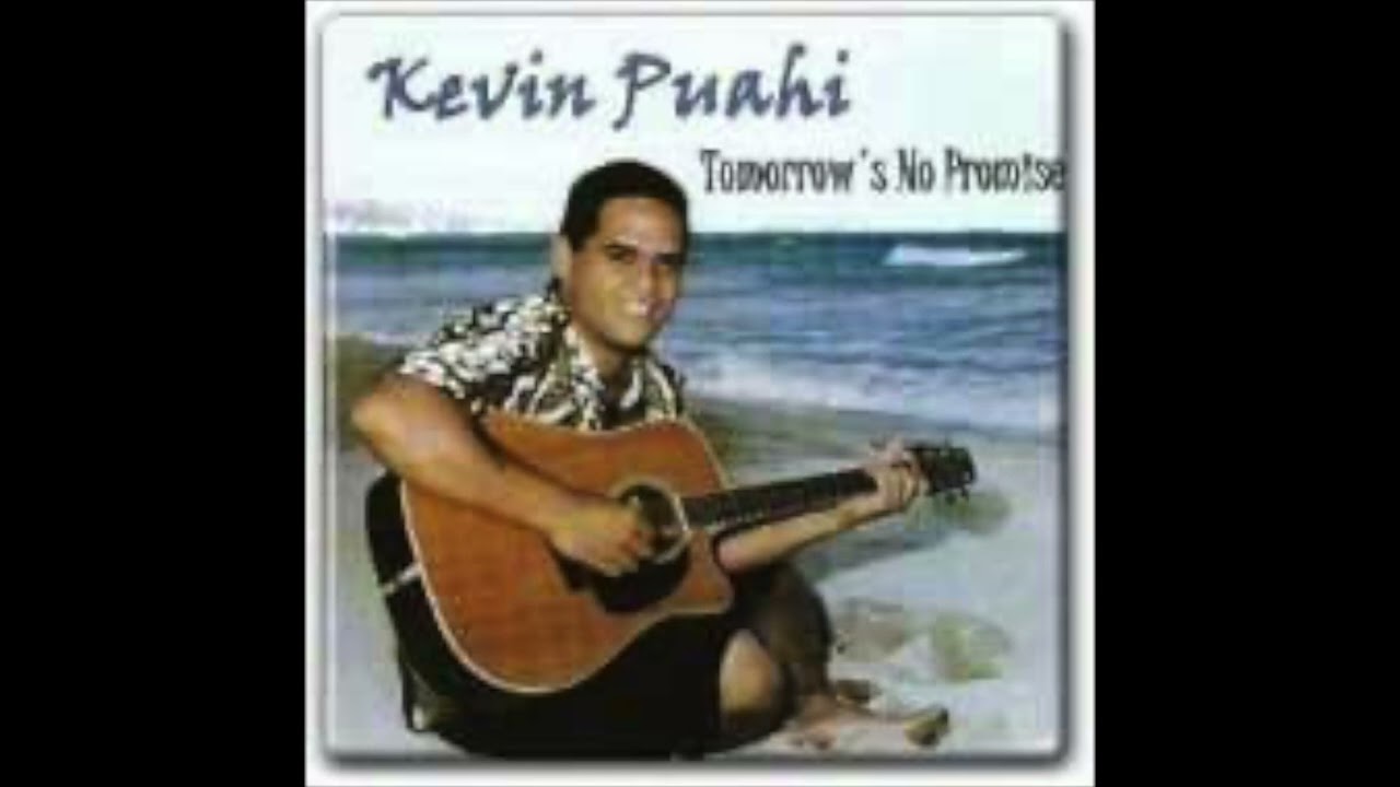 Kevin Puahi Tomorrow's No Promise