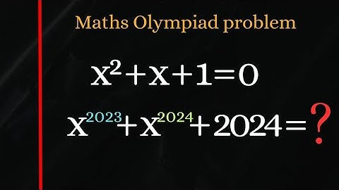 Interesting Maths Olympiad problem🎓| x²⁰²³+x²⁰²⁴+2024=❓if x²+x+1=0