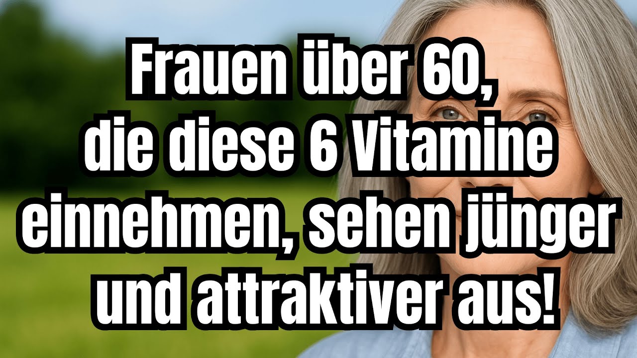 6 geheime Vitamine, die ältere Frauen sofort jünger und attraktiver aussehen lassen