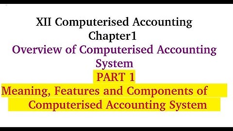 +2Computerised Accounting|Chapter1|Part1| Meaning , Features and Components of CAS