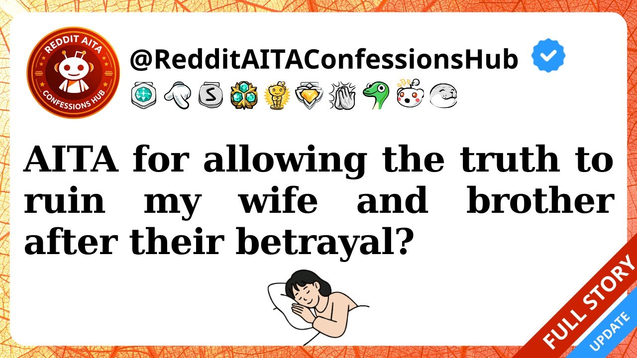 AITA for allowing the truth to ruin my wife and brother after their betrayal?