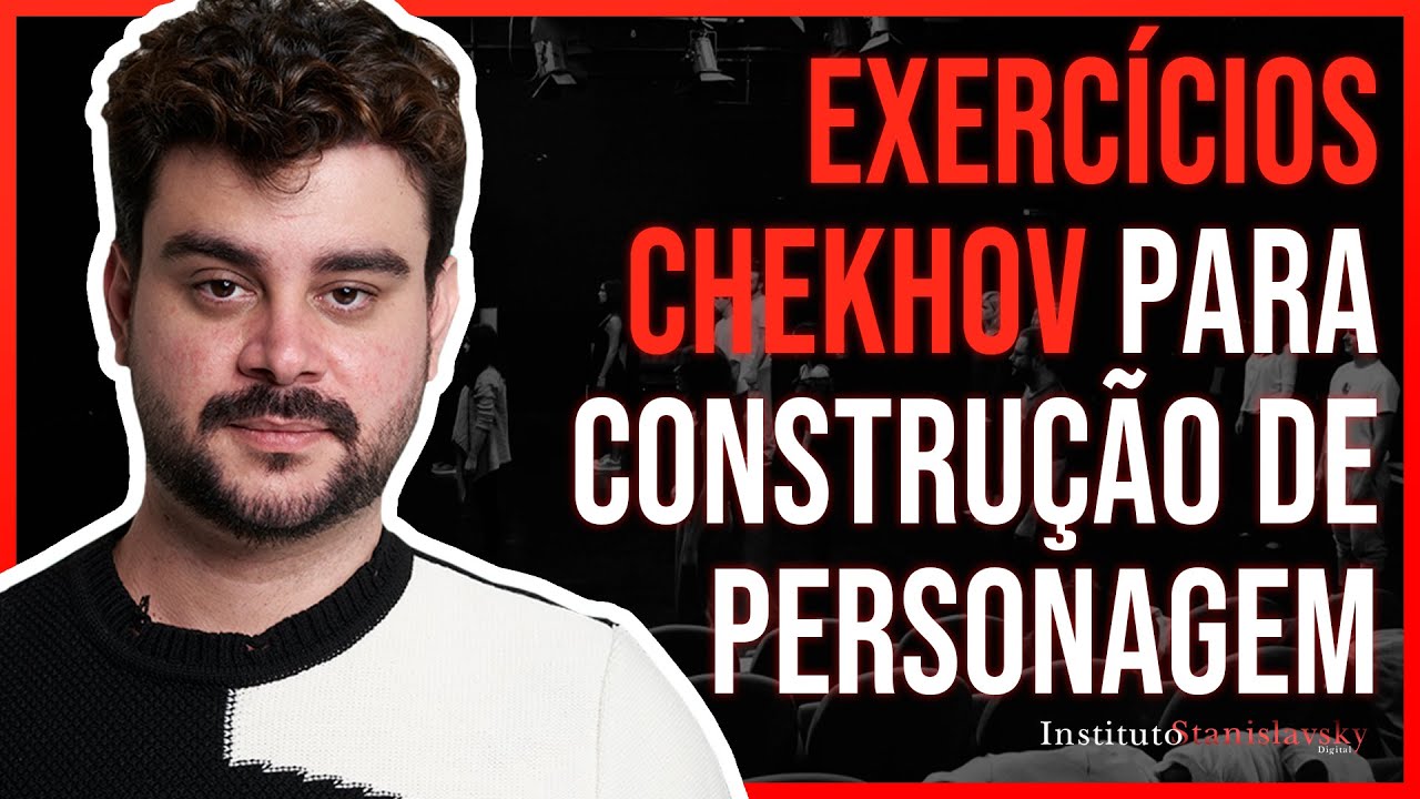 EXERCÍCIOS CHEKHOV PARA CONSTRUÇÃO DE PERSONAGEM | Instituto Stanislavsky