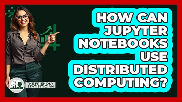 How Can Jupyter Notebooks Use Distributed Computing? - The Friendly Statistician