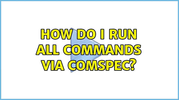 How do I run all commands via Comspec?