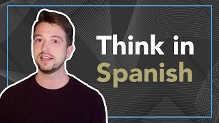 Think in Spanish in 7 Easy Steps