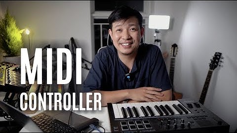 Nhưng thứ bạn cần biết về Midi Controller (Cách dùng, Kết nối, Các tính năng...)