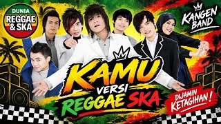 Kamu - Kangen Band | Reggae Ska Version 🎶 Dijamin Ketagihan! | Dunia Reggae & Ska